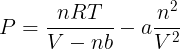 \large P=\frac{nRT}{V-nb}-a\frac{n^{2}}{V^{2}}